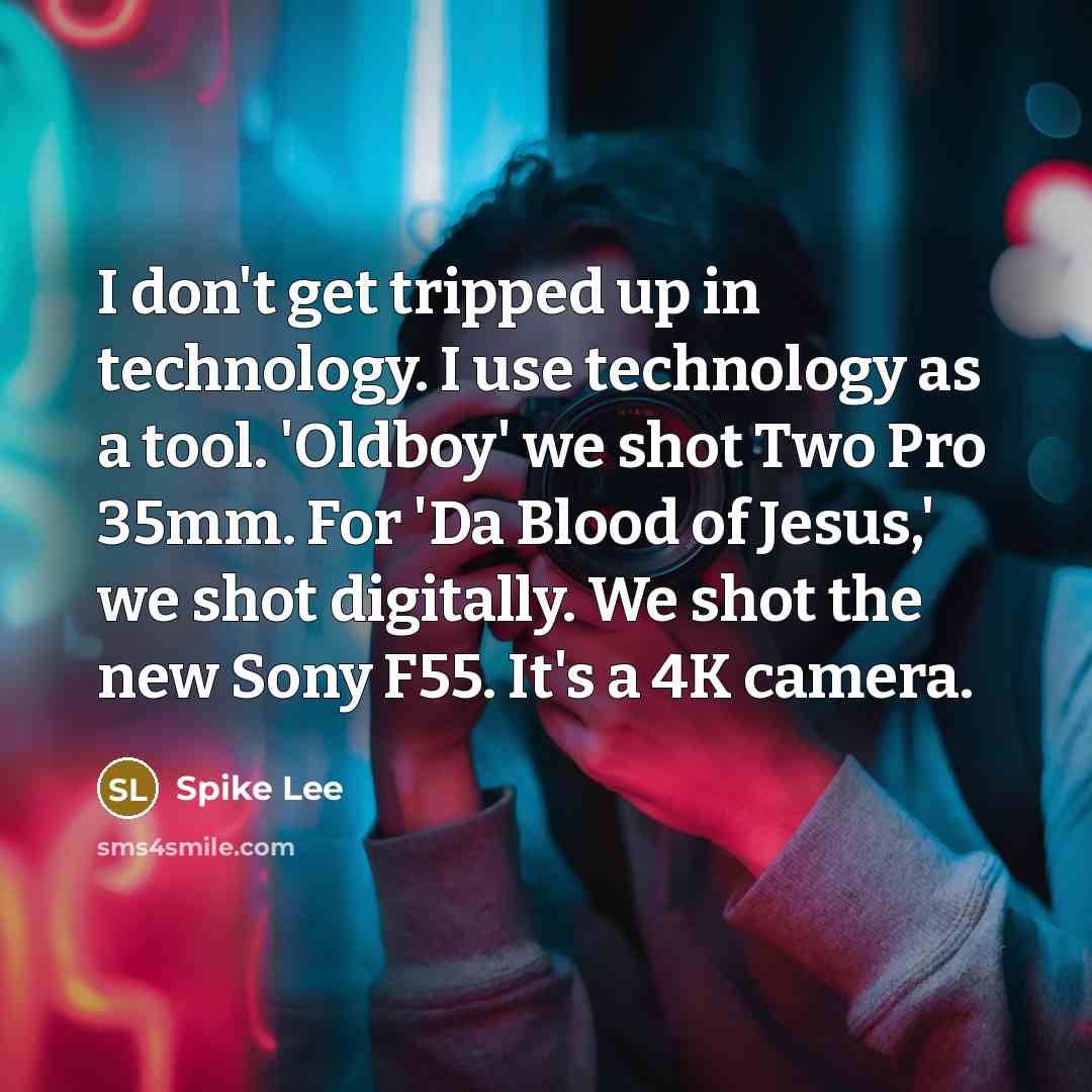 “I don't get tripped up in technology. I use technology…” quote by Spike Lee