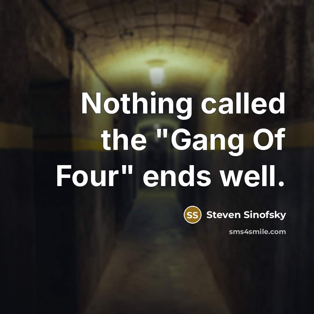 “Nothing called the "Gang Of Four" ends well.…” quote by Steven Sinofsky