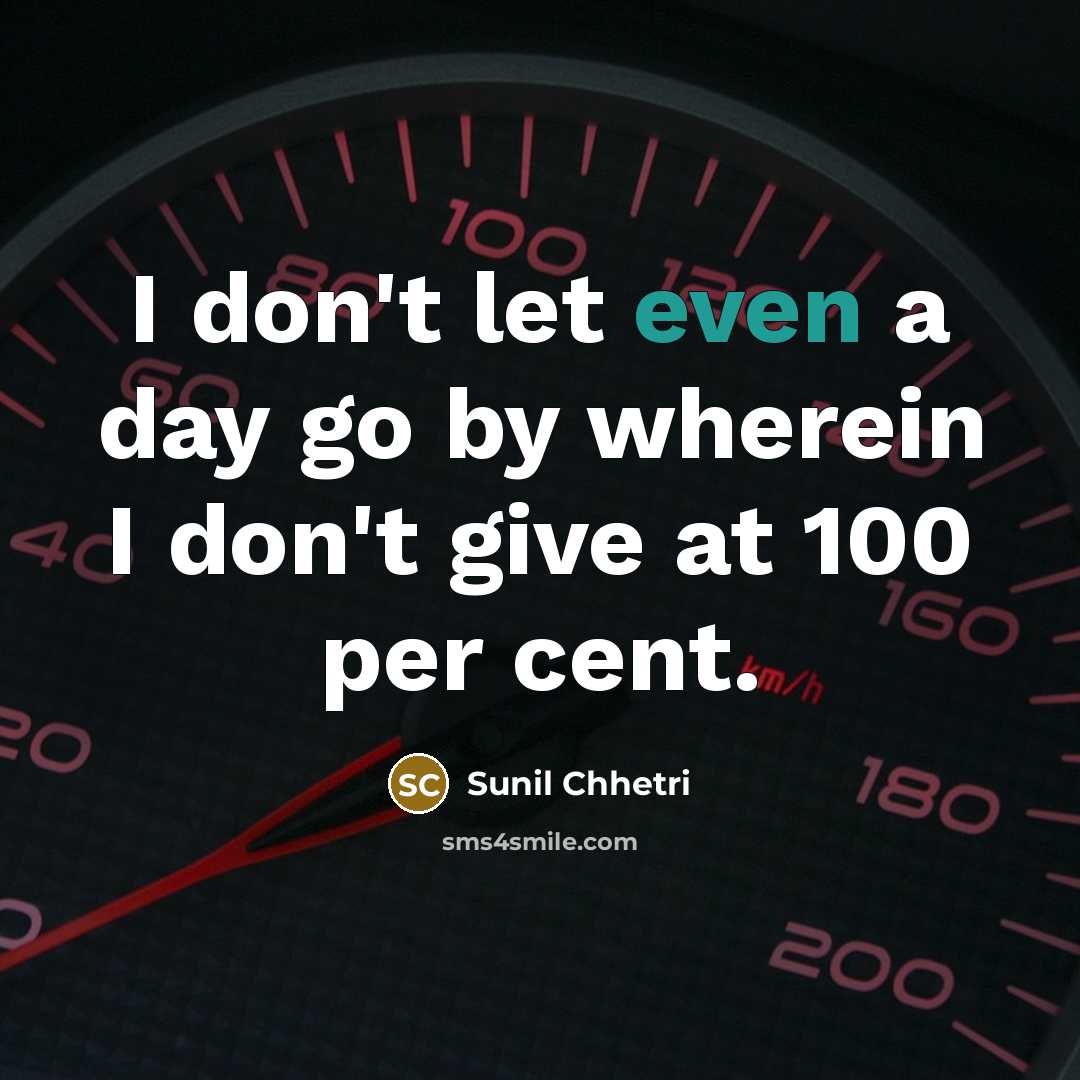 “I don't let even a day go by wherein I…” quote by Sunil Chhetri