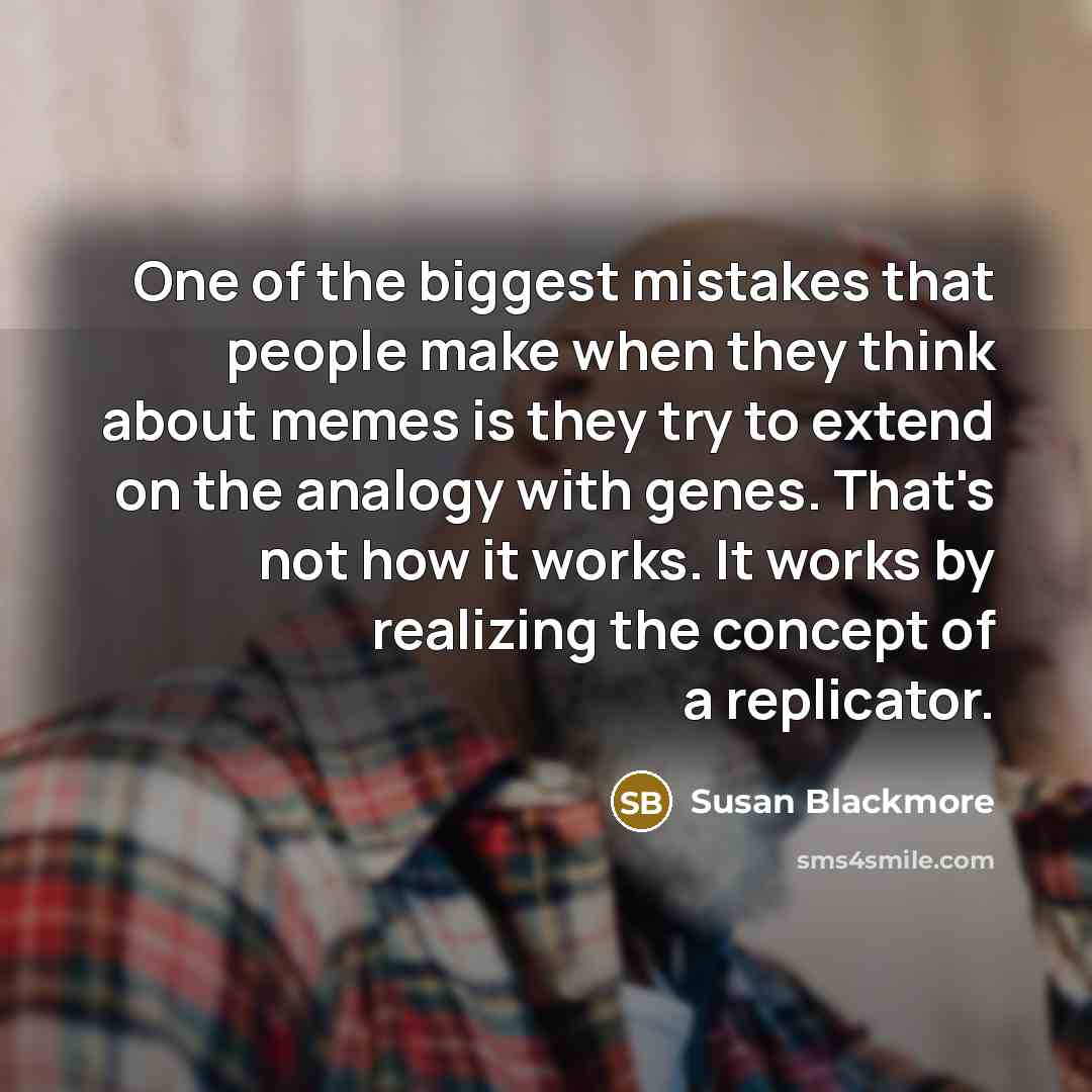 “One of the biggest mistakes that people make when they…” quote by Susan Blackmore