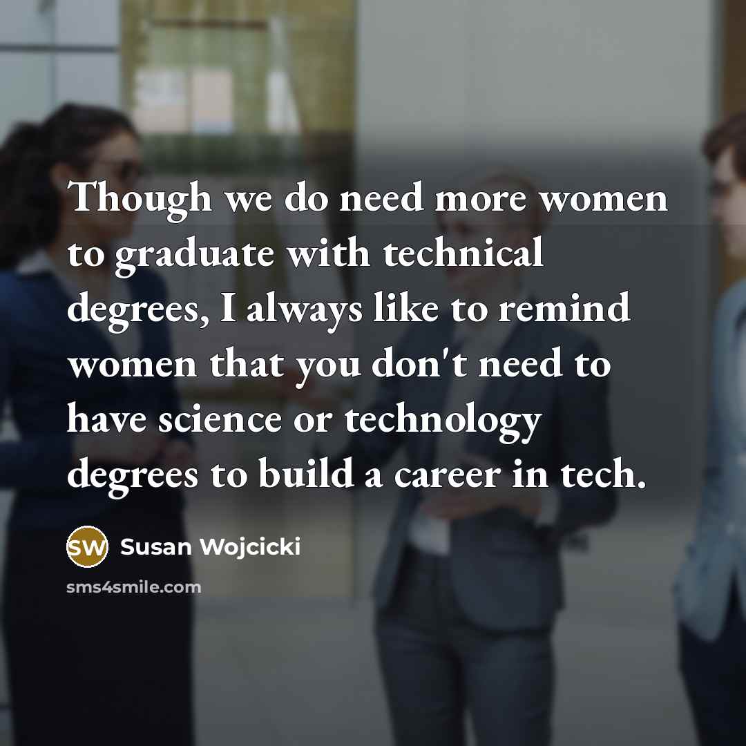 “Though we do need more women to graduate with technical…” quote by Susan Wojcicki