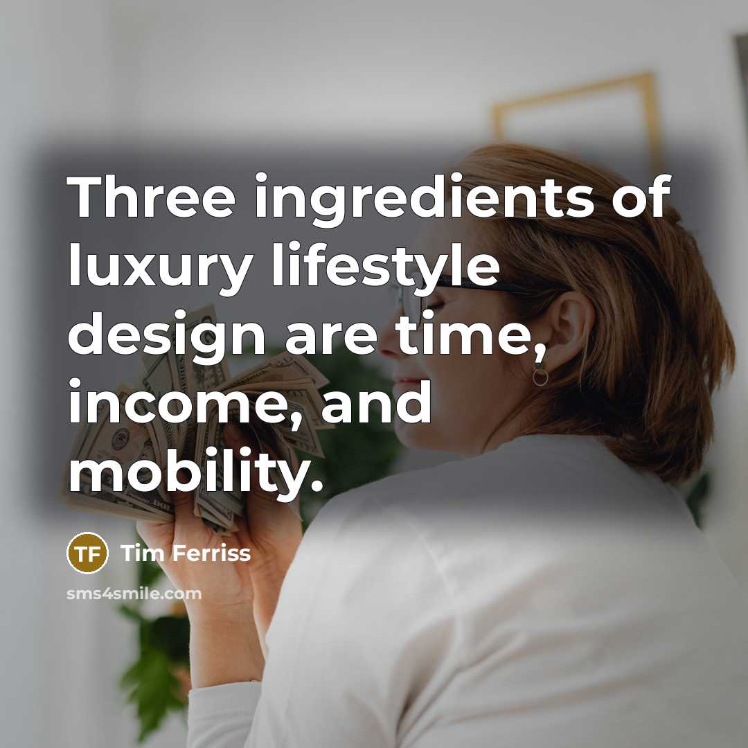 “Three ingredients of luxury lifestyle design are time, income, and…” quote by Tim Ferriss