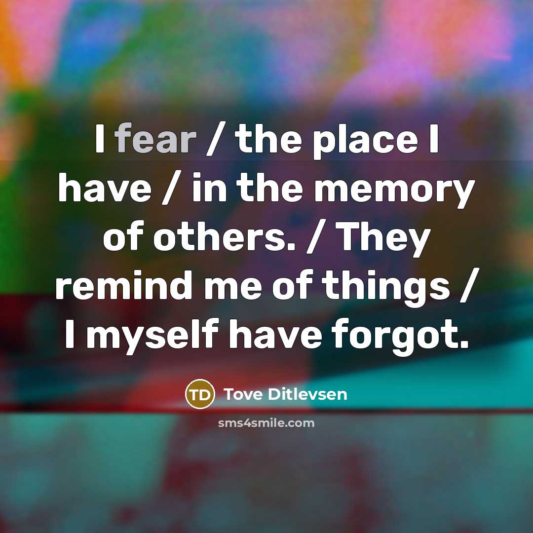 “I fear / the place I have / in the…” quote by Tove Ditlevsen
