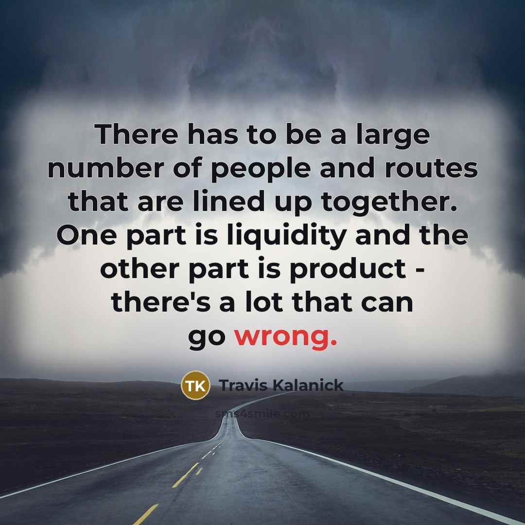 “There has to be a large number of people and…” quote by Travis Kalanick