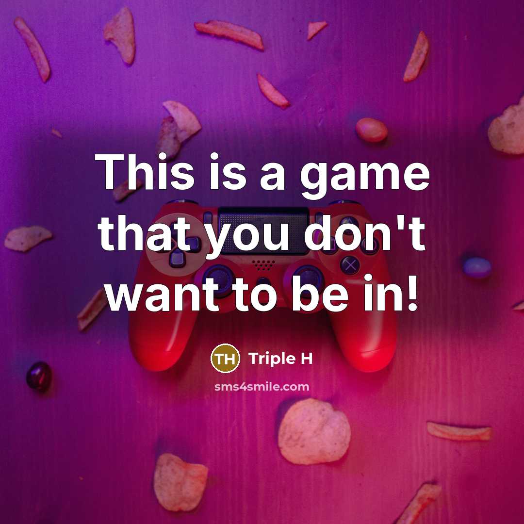 “This is a game that you don't want to be…” quote by Triple H