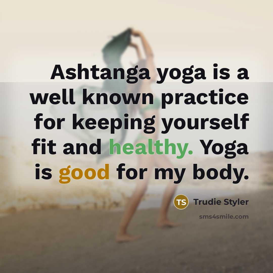 “Ashtanga yoga is a well known practice for keeping yourself…” quote by Trudie Styler