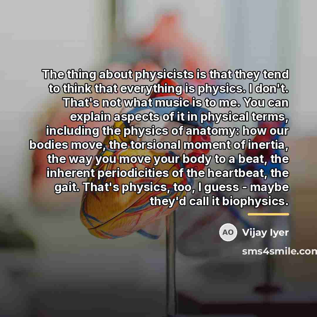 “The thing about physicists is that they tend to think…” quote by Vijay Iyer