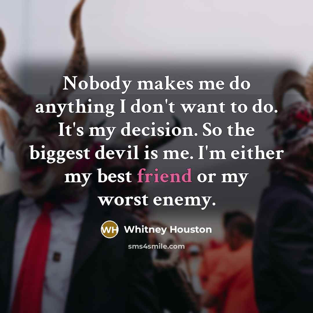 “Nobody makes me do anything I don't want to do.…” quote by Whitney Houston