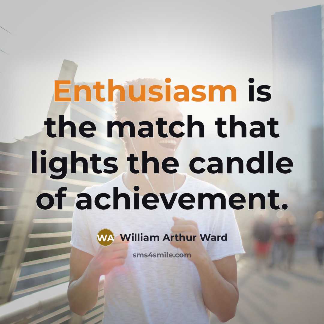 “Enthusiasm is the match that lights the candle of achievement.…” quote by William Arthur Ward