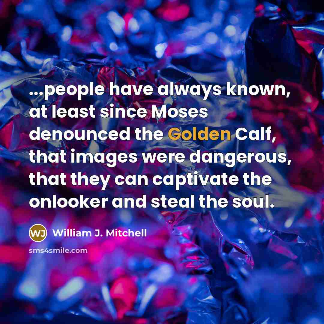 “...people have always known, at least since Moses denounced the…” quote by William J. Mitchell