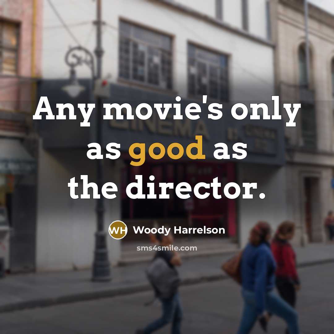 “Any movie's only as good as the director.…” quote by Woody Harrelson
