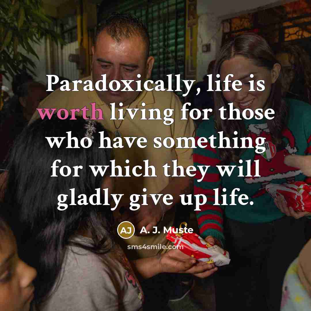 “Paradoxically, life is worth living for those who have something…” quote by A. J. Muste