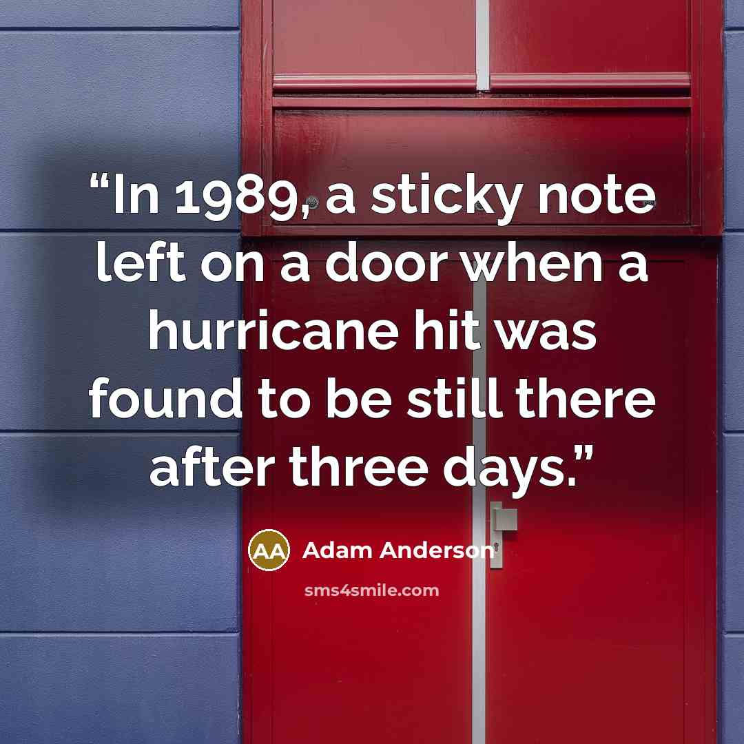 “In 1989, a sticky note left on a door when a hurricane hit was found to be still there after three days.” quote by Adam Anderson