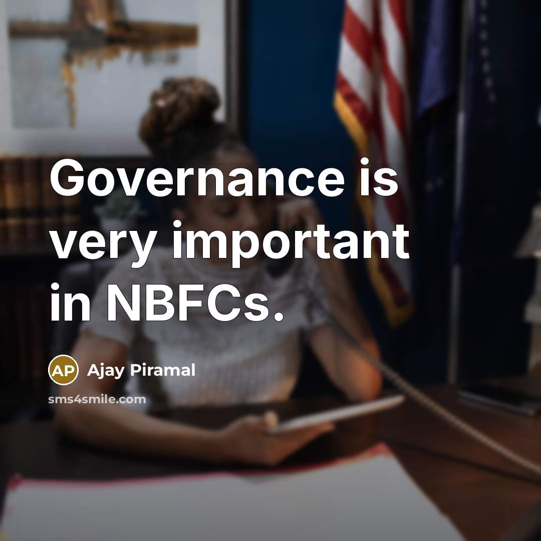 “Governance is very important in NBFCs.…” quote by Ajay Piramal