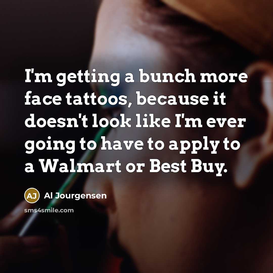 “I'm getting a bunch more face tattoos, because it doesn't…” quote by Al Jourgensen