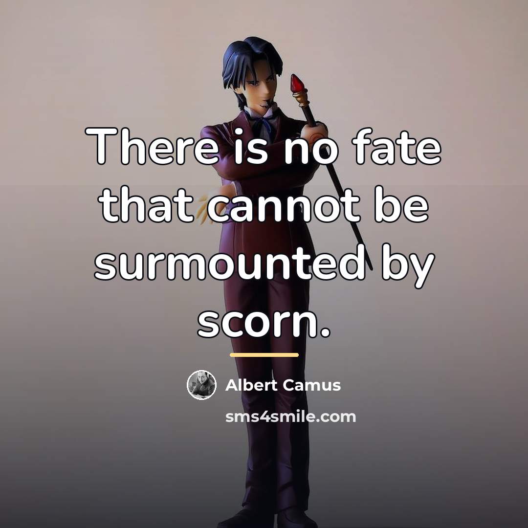 “There is no fate that cannot be surmounted by scorn.…” quote by Albert Camus
