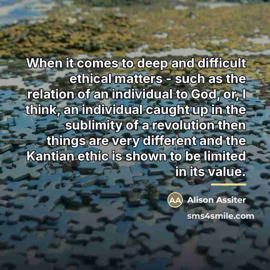 “When it comes to deep and difficult ethical matters -…” quote by Alison Assiter