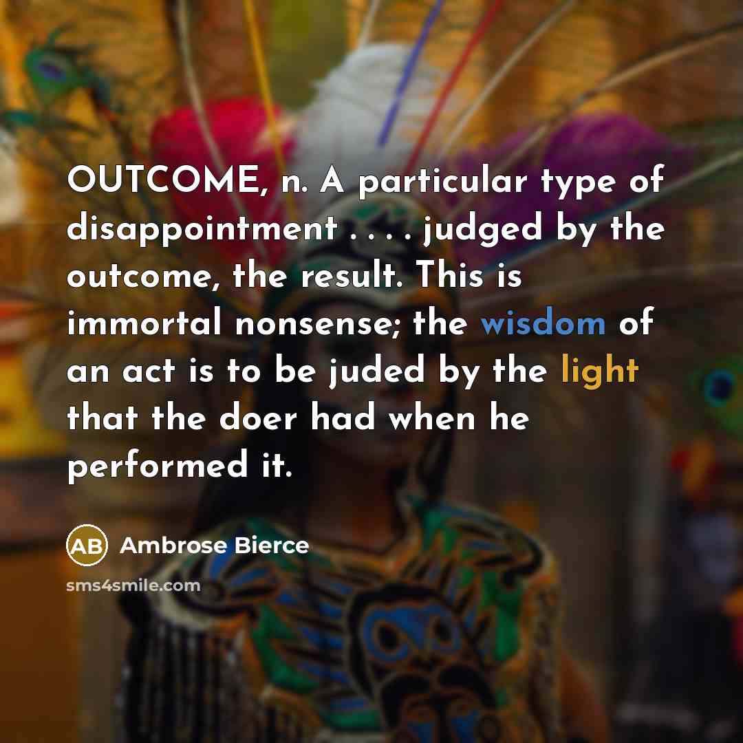 “OUTCOME, n. A particular type of disappointment . . .…” quote by Ambrose Bierce