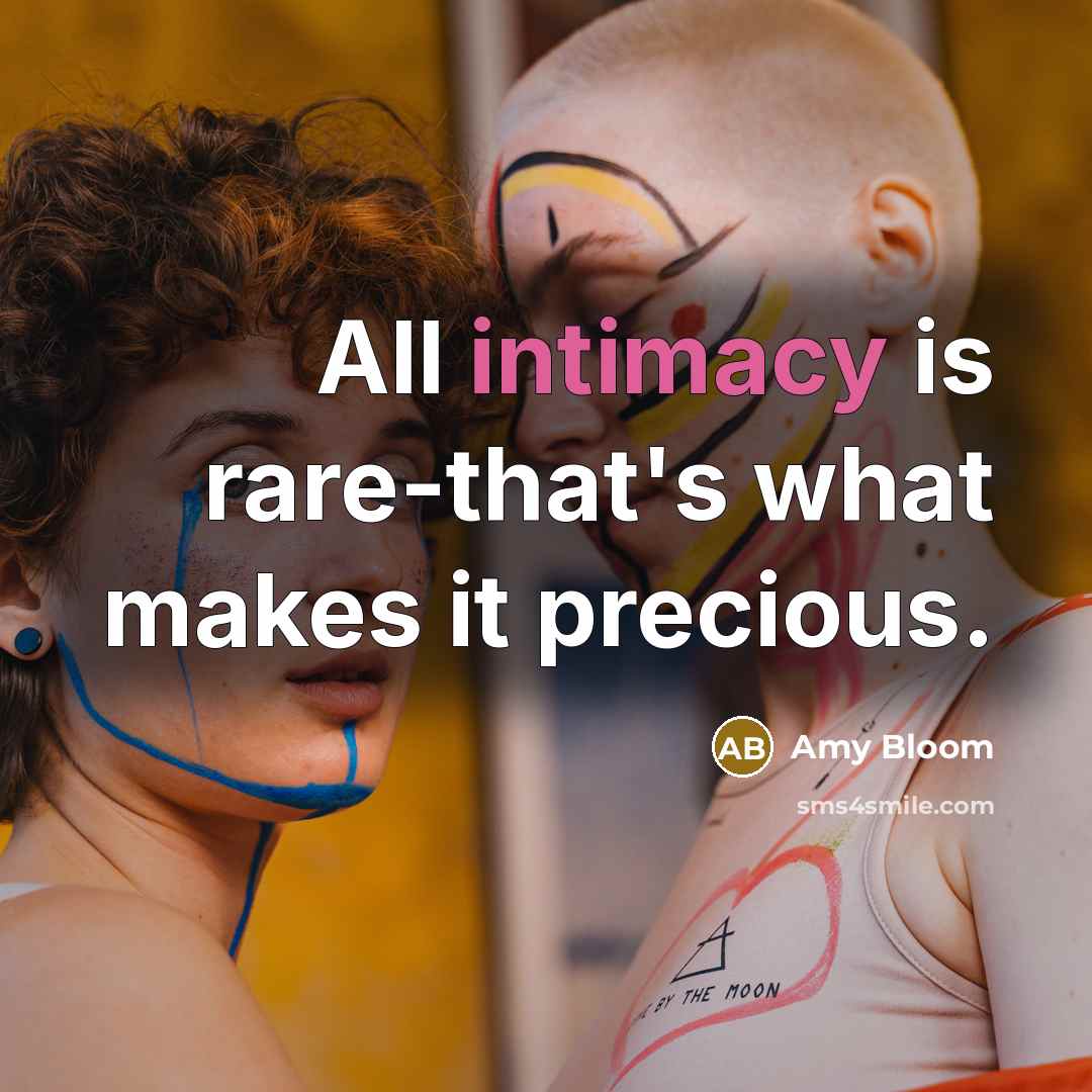 “All intimacy is rare-that's what makes it precious.…” quote by Amy Bloom