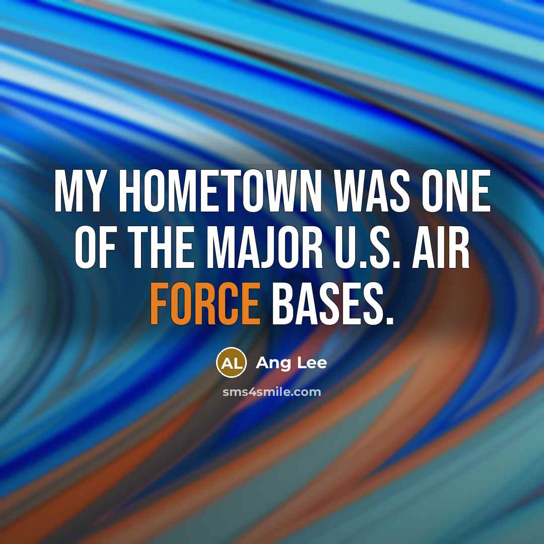 “My hometown was one of the major U.S. Air Force…” quote by Ang Lee