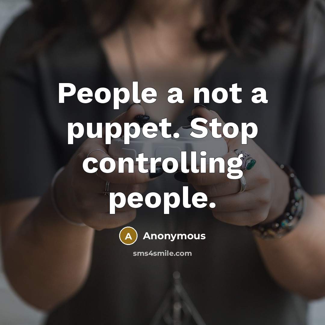 “People a not a puppet. Stop controlling people.” quote by Anonymous