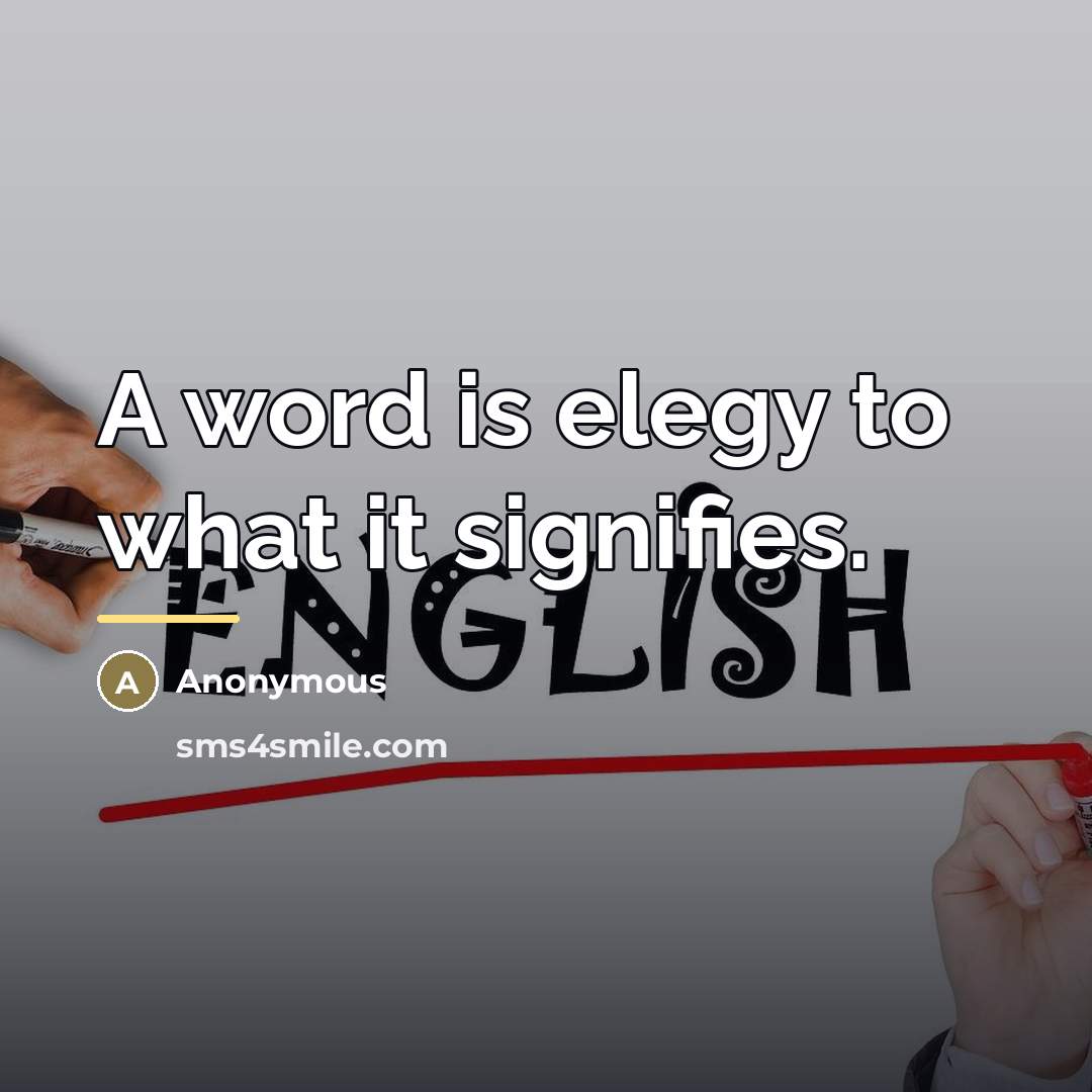 “A word is elegy to what it signifies.…” quote by Anonymous
