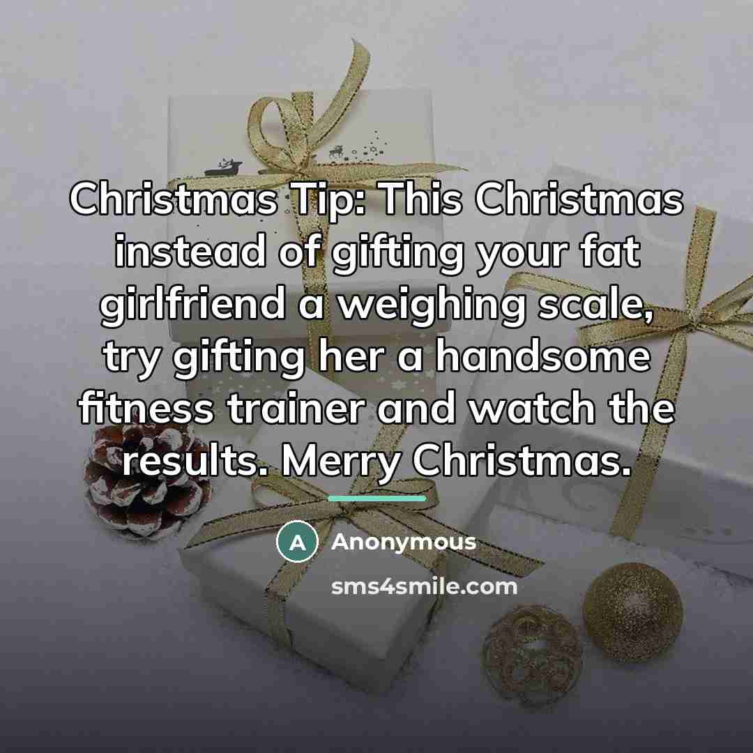 “Christmas Tip: This Christmas instead of gifting your fat girlfriend…” quote by Anonymous