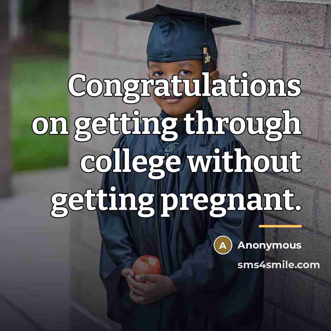 “Congratulations on getting through college without getting pregnant.…” quote by Anonymous