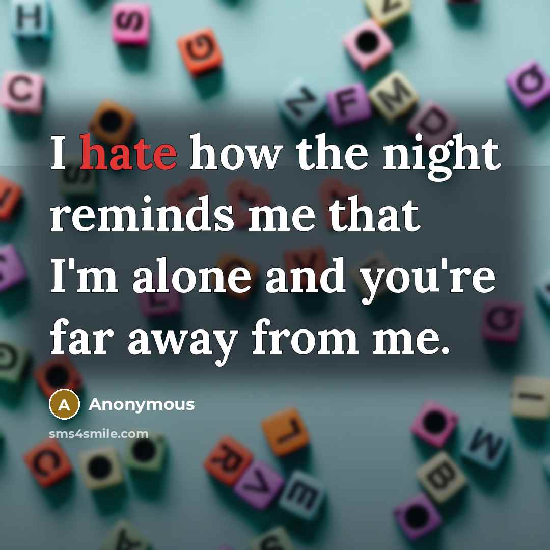 “I hate how the night reminds me that I'm alone…” quote by Anonymous
