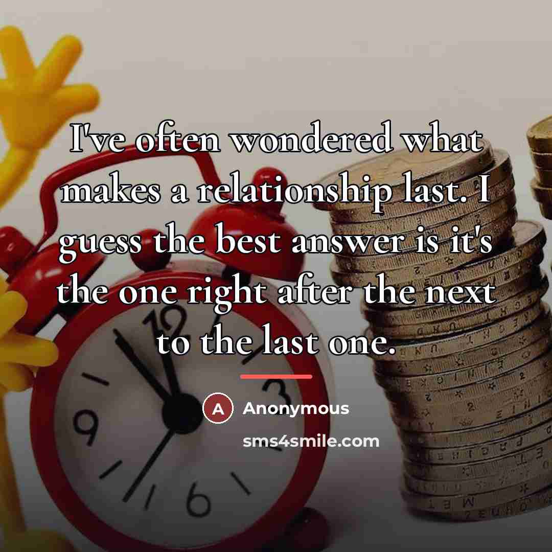 “I've often wondered what makes a relationship last. I guess…” quote by Anonymous