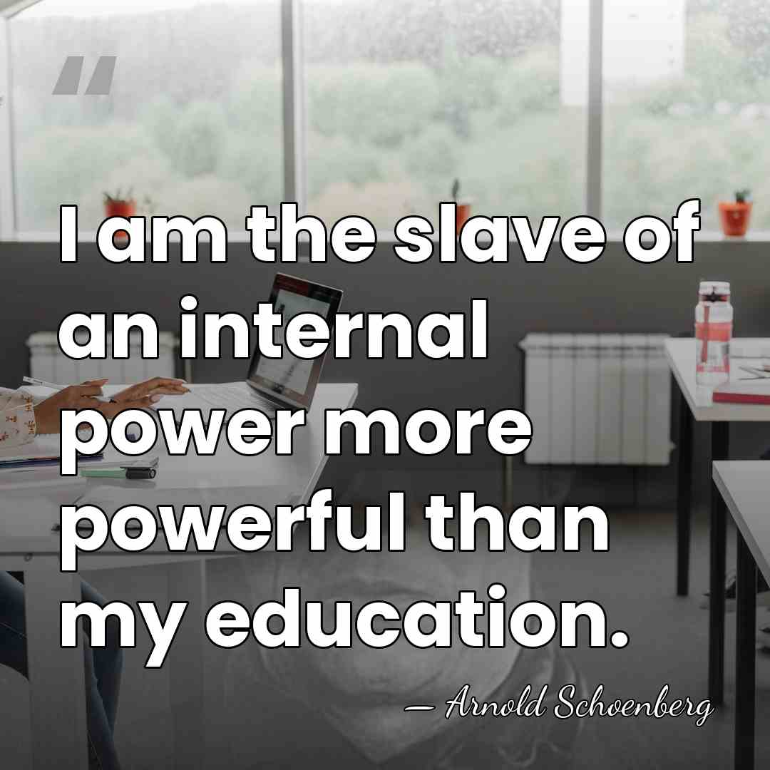 I am the slave of an internal power more powerful than my&hellip; - Arnold Schoenberg