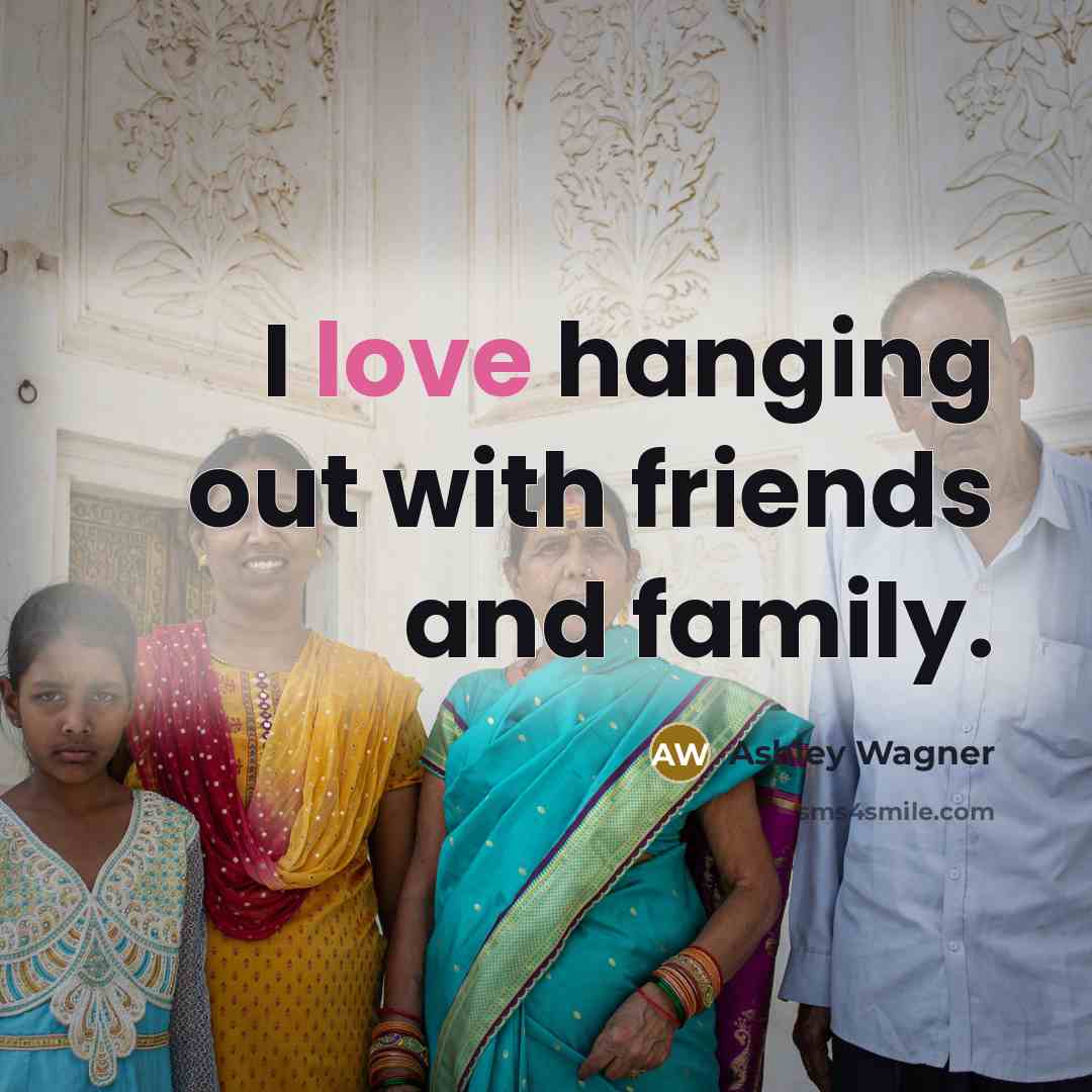 “I love hanging out with friends and family.…” quote by Ashley Wagner