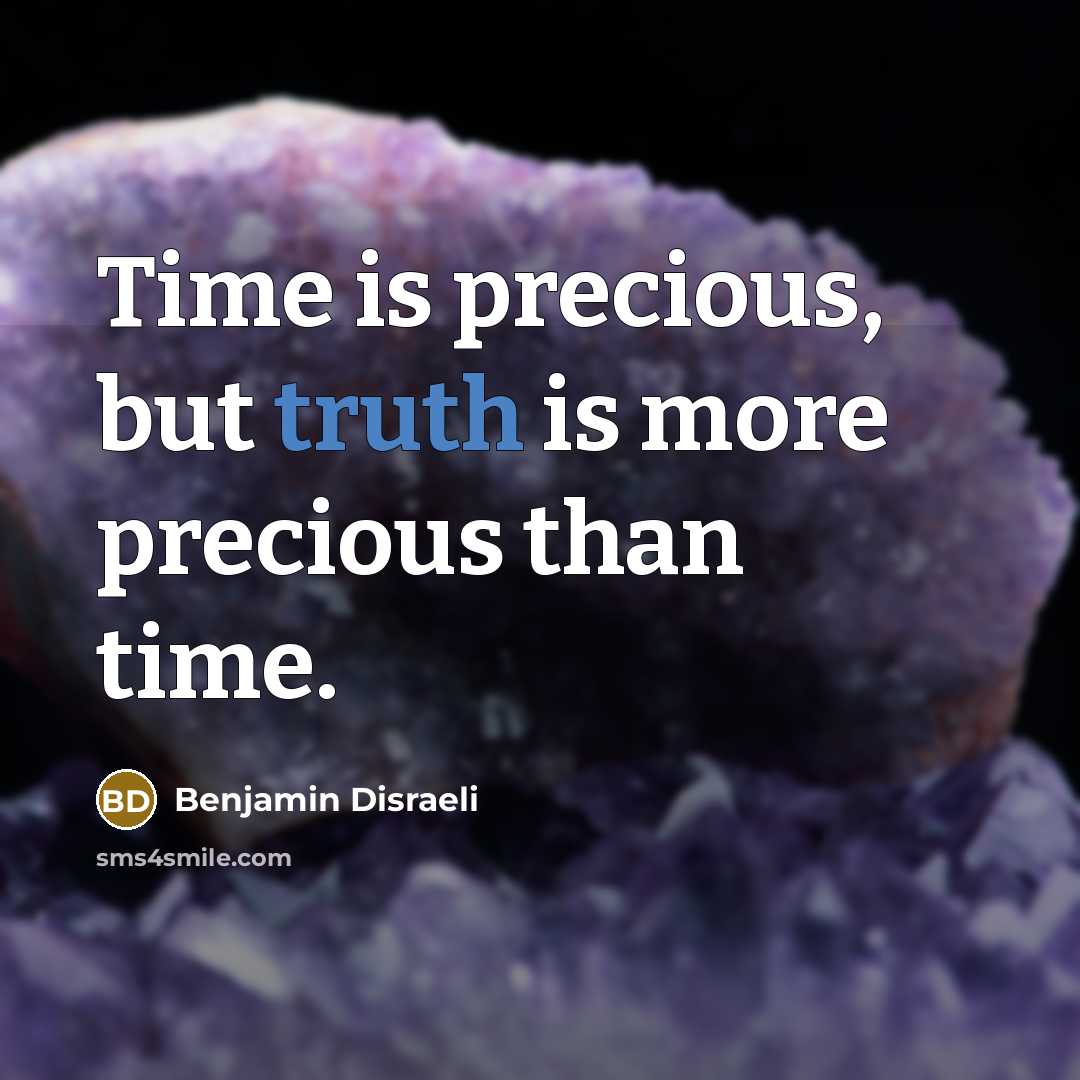 “Time is precious, but truth is more precious than time.…” quote by Benjamin Disraeli