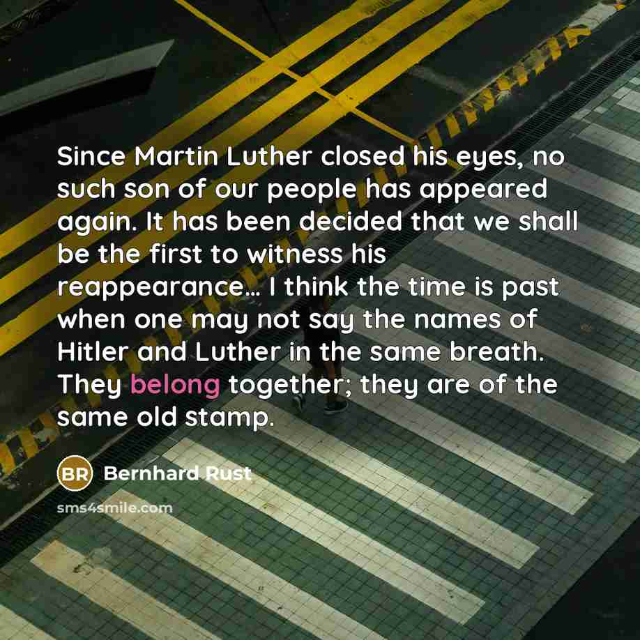 “Since Martin Luther closed his eyes, no such son of…” quote by Bernhard Rust