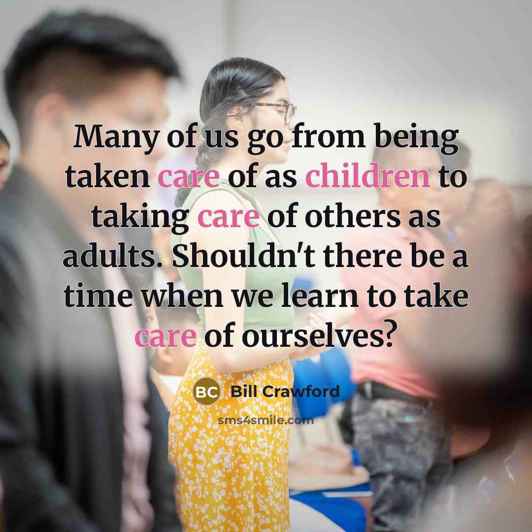 “Many of us go from being taken care of as…” quote by Bill Crawford