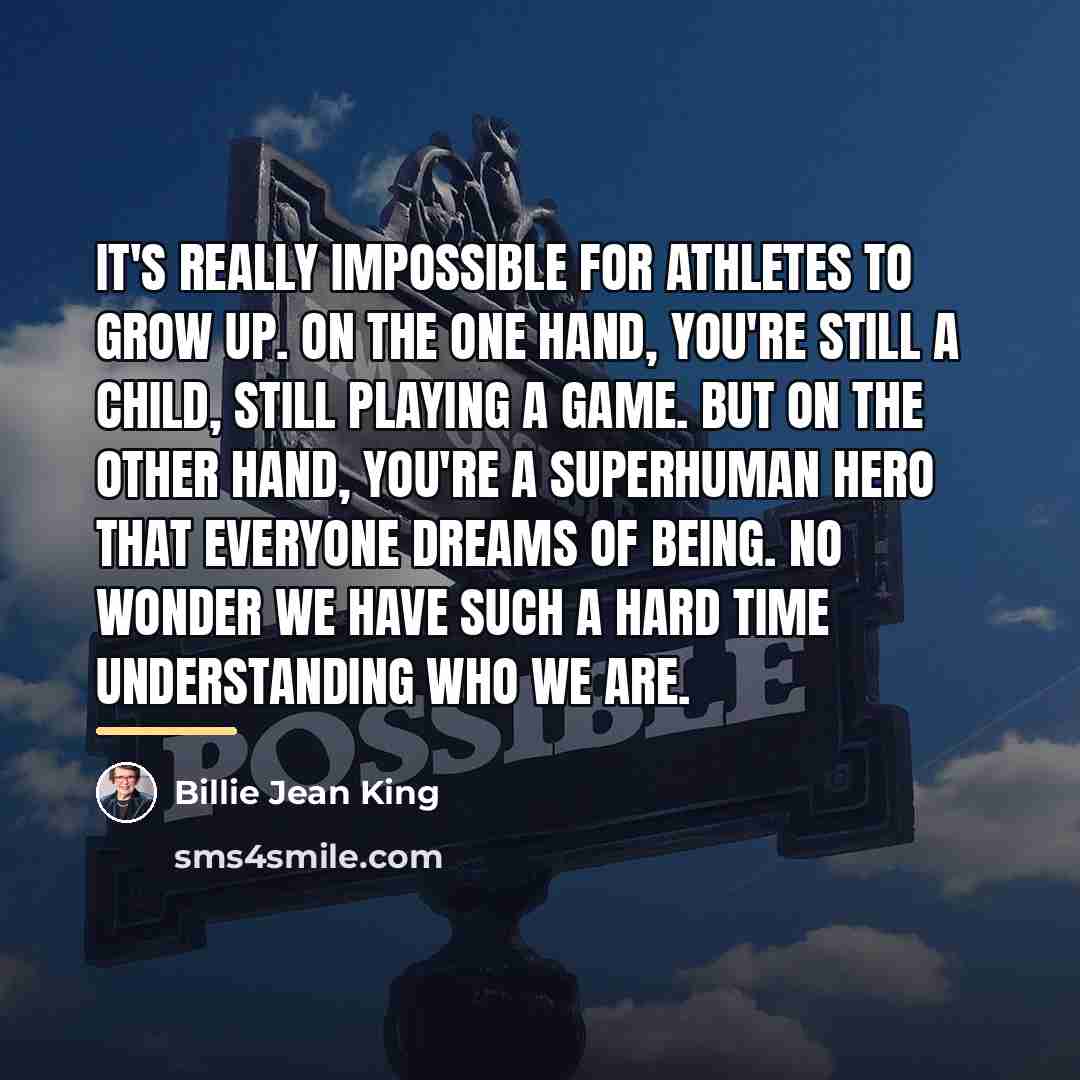 “It's really impossible for athletes to grow up. On the…” quote by Billie Jean King