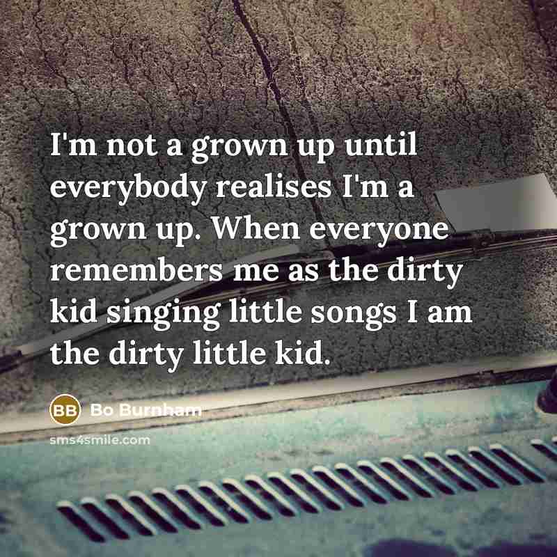 “I'm not a grown up until everybody realises I'm a…” quote by Bo Burnham