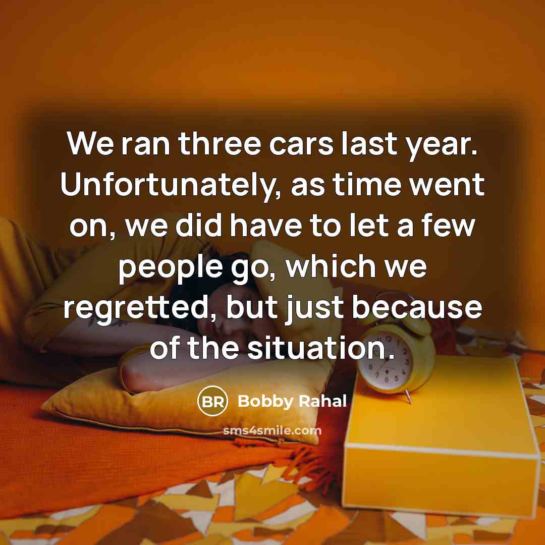 “We ran three cars last year. Unfortunately, as time went…” quote by Bobby Rahal