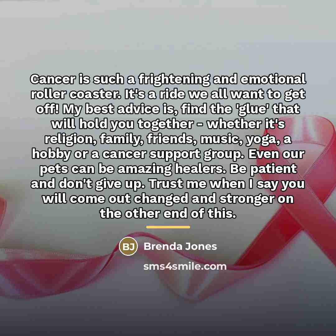 “Cancer is such a frightening and emotional roller coaster. It's…” quote by Brenda Jones