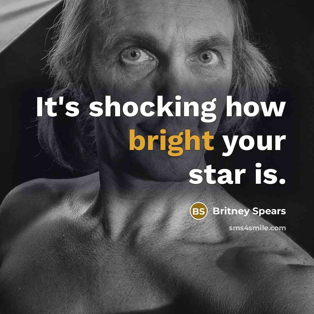 “It's shocking how bright your star is.…” quote by Britney Spears