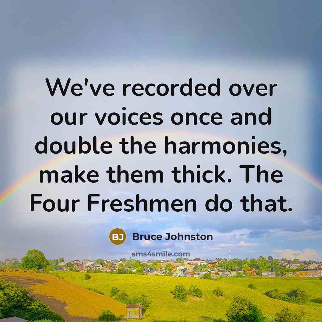 “We've recorded over our voices once and double the harmonies,…” quote by Bruce Johnston