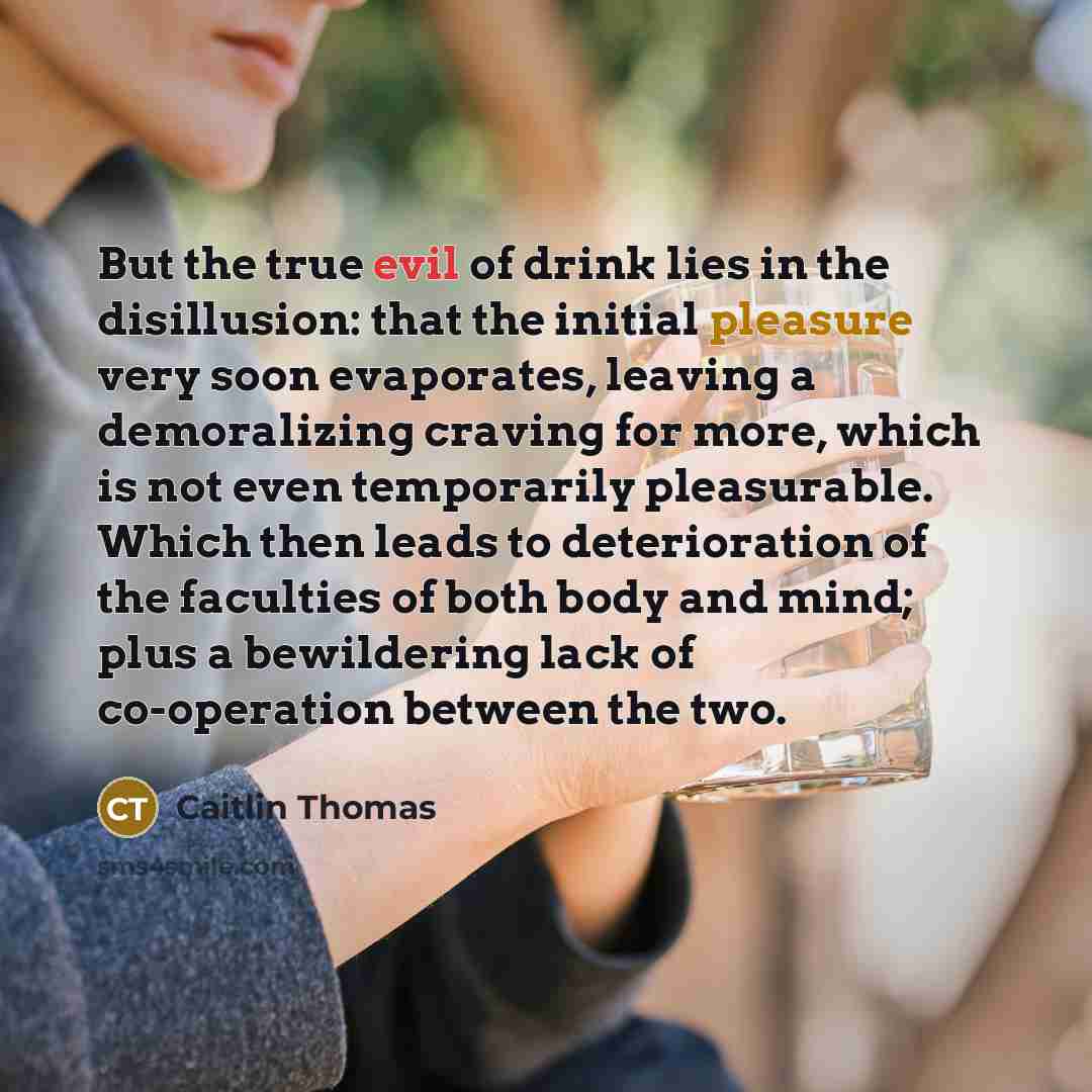“But the true evil of drink lies in the disillusion:…” quote by Caitlin Thomas