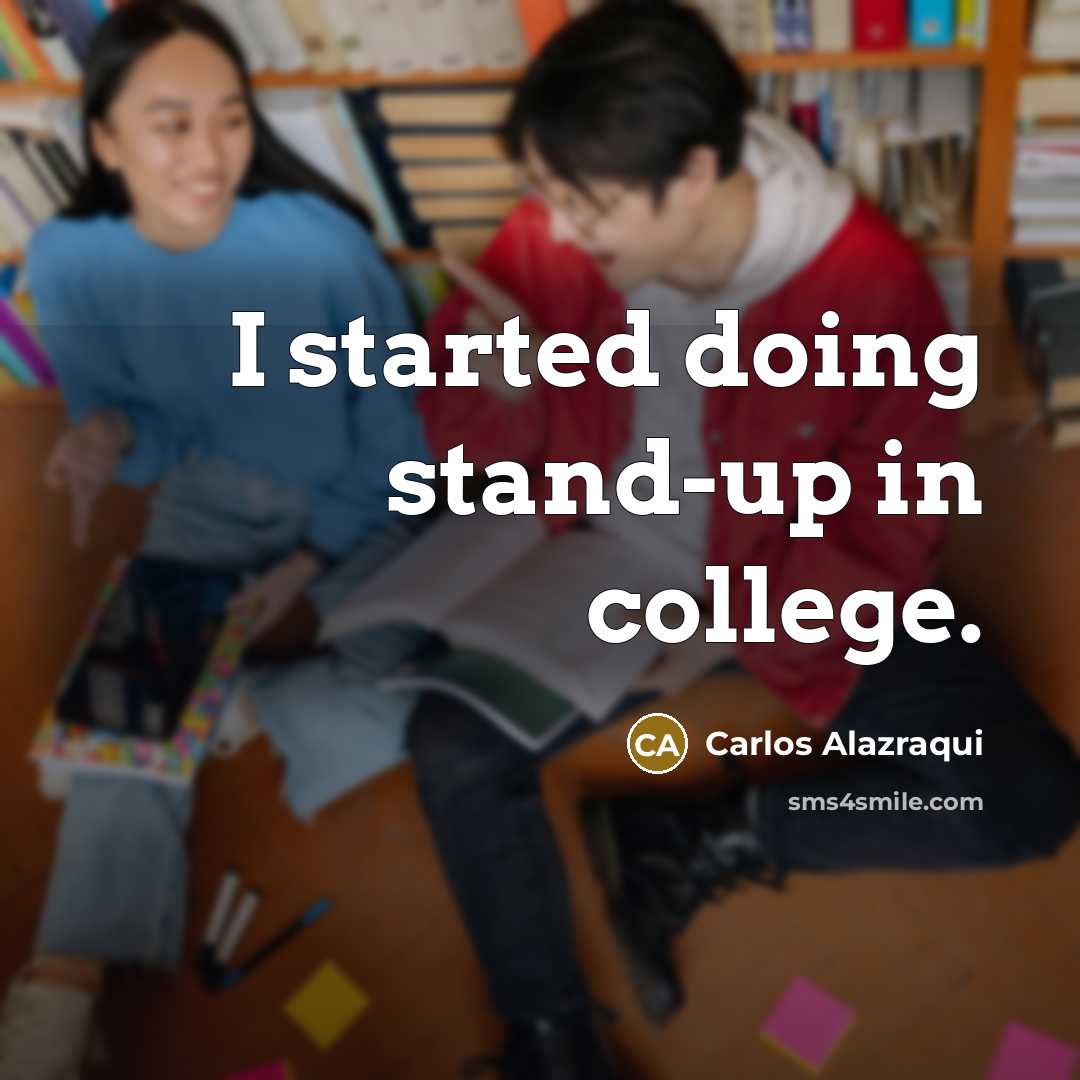 “I started doing stand-up in college.…” quote by Carlos Alazraqui
