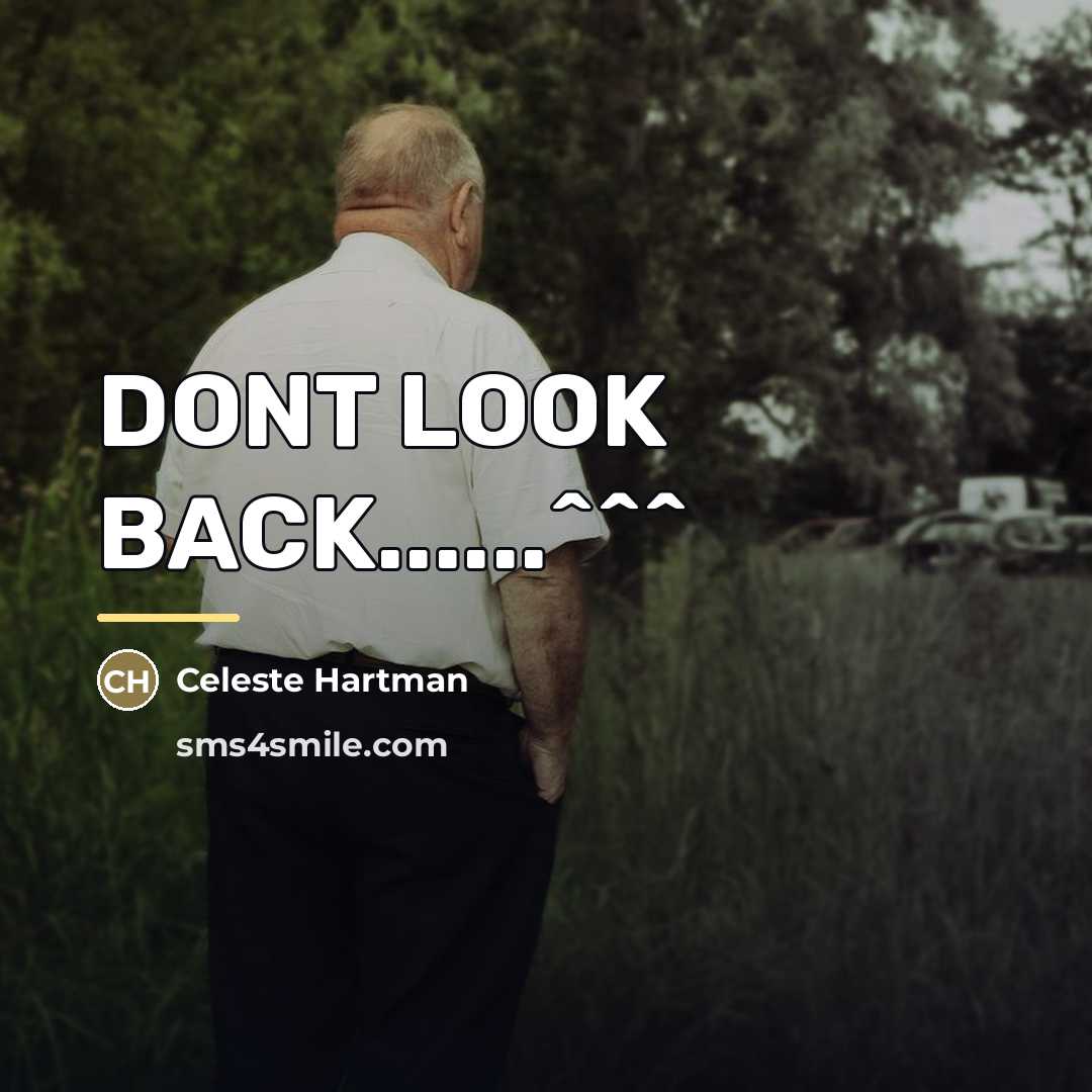 “DONT LOOK BACK......^^^…” quote by Celeste Hartman