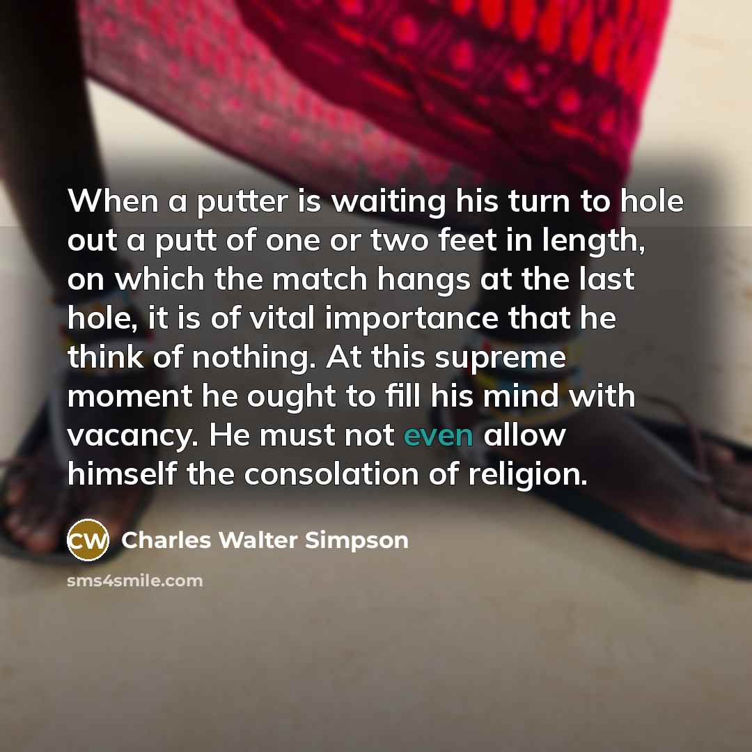 “When a putter is waiting his turn to hole out…” quote by Charles Walter Simpson