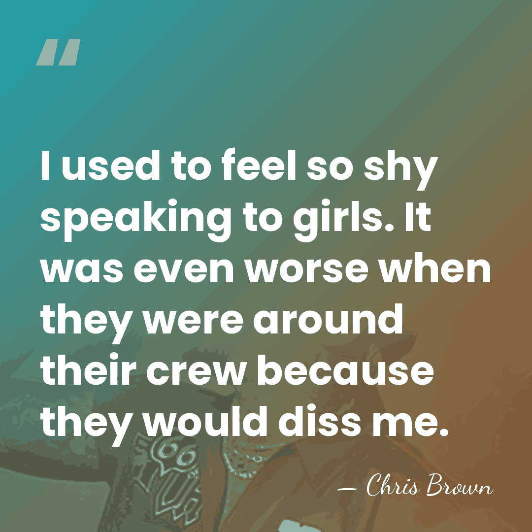 I used to feel so shy speaking to girls. It was even&hellip; - Chris Brown