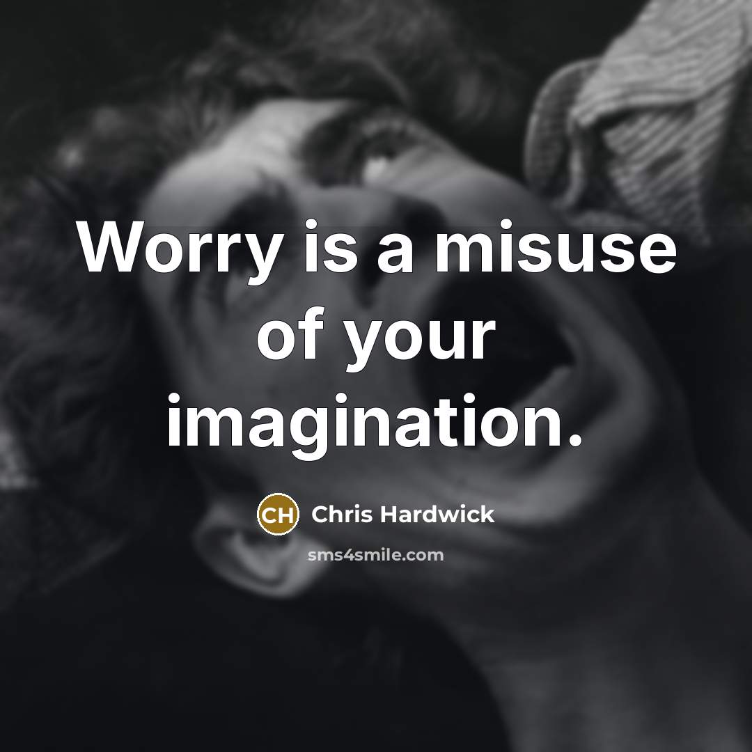 “Worry is a misuse of your imagination.…” quote by Chris Hardwick