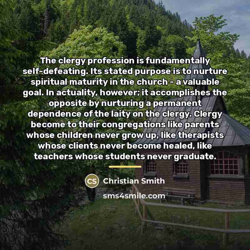 “The clergy profession is fundamentally self-defeating. Its stated purpose is…” quote by Christian Smith