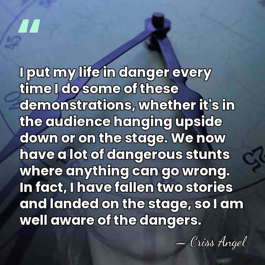 I put my life in danger every time I do some of&hellip; - Criss Angel