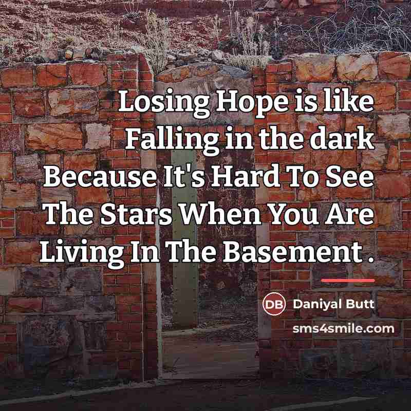 “Losing Hope is like Falling in the dark Because It's…” quote by Daniyal Butt